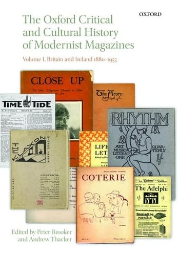 The Oxford Critical and Cultural History of Modernist Magazines: Volume I: Britain and Ireland 1880-1955 (Oxford Critical Cultural History of Modernist Magazines)
