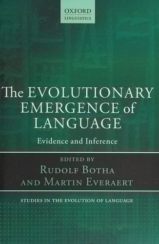 The Evolutionary Emergence of Language: Evidence and Inference (Oxford Studies in the Evolution of Language)