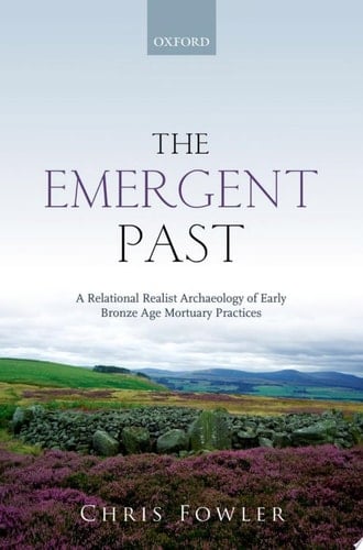 The Emergent Past: A Relational Realist Archaeology of Early Bronze Age Mortuary Practices