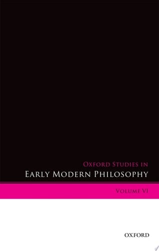 Oxford Studies in Early Modern Philosophy: Volume VI (Oxford Studies in Early Modern Philosophy, VI)