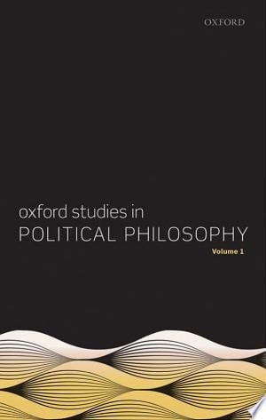 Oxford Studies in Political Philosophy, Volume 1 (Oxford Studies in Political Philosophy)