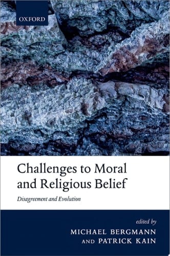 Challenges to Moral and Religious Belief: Disagreement and Evolution (The Berkeley Tanner Lectures)