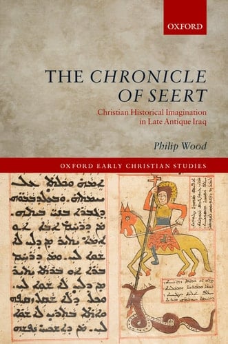 The Chronicle of Seert: Christian Historical Imagination in Late Antique Iraq (Oxford Early Christian Studies)
