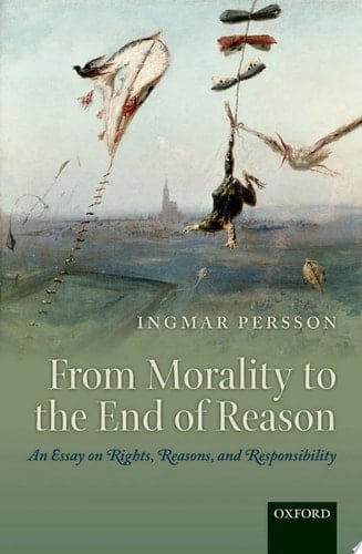 From Morality to the End of Reason: An Essay on Rights, Reasons, and Responsibility