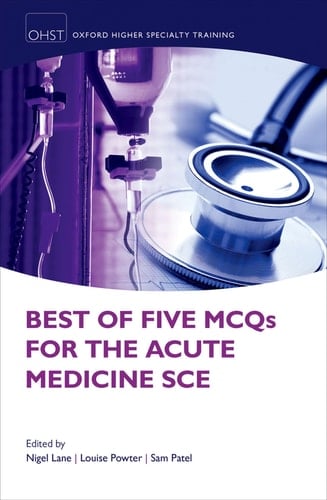 Best of Five MCQs for the Acute Medicine SCE (Oxford Higher Specialty Training)