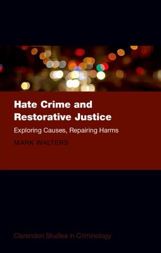 Hate Crime and Restorative Justice: Exploring Causes, Repairing Harms (Clarendon Studies in Criminology)