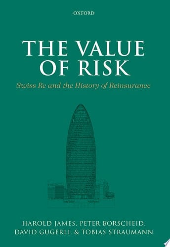 The Value of Risk: Swiss Re and the History of Reinsurance