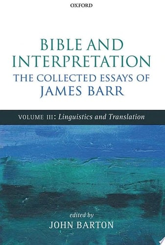 Bible and Interpretation: The Collected Essays of James Barr: Volume III: Linguistics and Translation (Bible Interpretation: The Collected Essays of James Barr)
