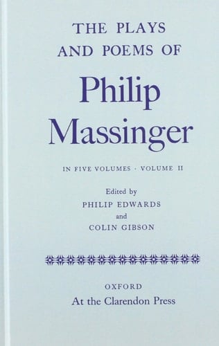 The Plays and Poems of Philip Massinger Volume II