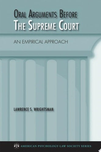 Oral Arguments Before the Supreme Court: An Empirical Approach (American Psychology-Law Society Series)