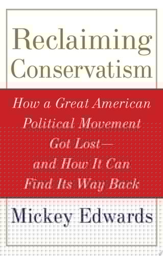 Reclaiming Conservatism: How a Great American Political Movement Got Lost--And How It Can Find Its Way Back: How a Great American Political Movement Got Lost and How It Can Find Its Way Back