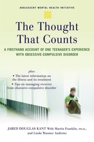 The Thought that Counts: A Firsthand Account of One Teenager's Experience with Obsessive-Compulsive Disorder (Adolescent Mental Health Initiative)