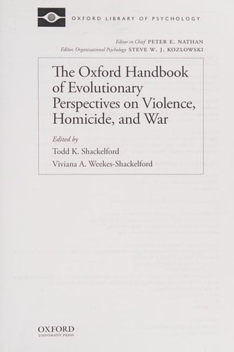 The Oxford Handbook of Evolutionary Perspectives on Violence, Homicide, and War (Oxford Library of Psychology)