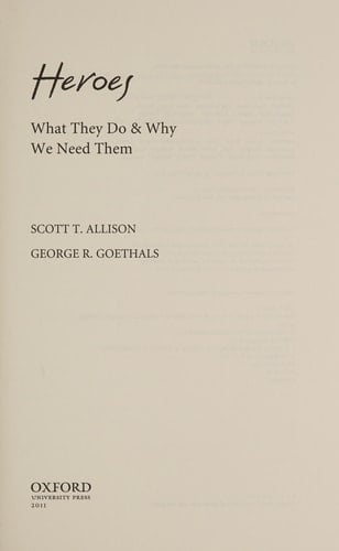 Heroes: What They Do and Why We Need Them