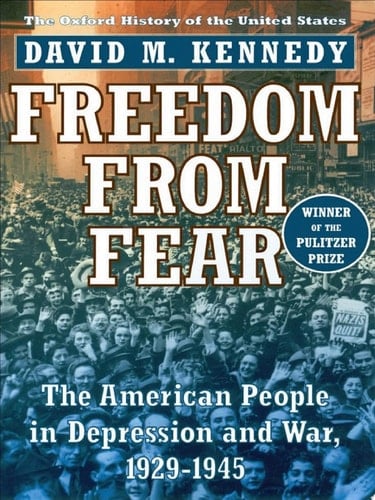 Freedom from Fear: The American People in Depression and War, 1929-1945 (Oxford History of the United States Book 9)