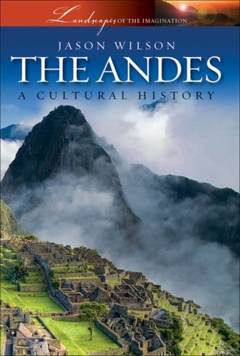 The Andes: A Cultural History (Landscapes of the Imagination)