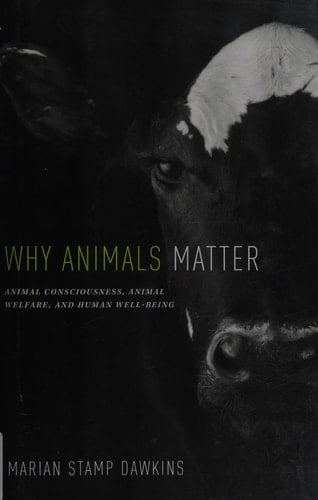 Why Animals Matter: Animal Consciousness, Animal Welfare, and Human Well-Being