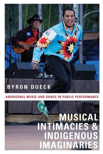 Musical Intimacies and Indigenous Imaginaries Aboriginal Music and Dance in Public Performance
