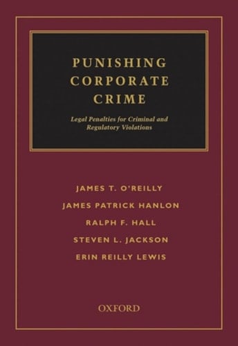 Punishing Corporate Crime: Legal Penalties for Criminal and Regulatory Violations