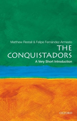 The Conquistadors: A Very Short Introduction (Very Short Introductions)