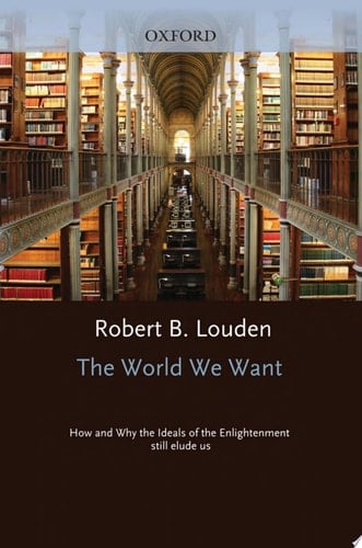 World We Want: How and Why the Ideals of the Enlightenment Still Elude Us