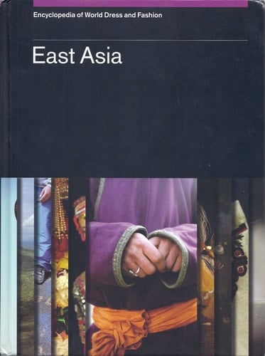 Encyclopedia of World Dress and Fashion, v6: Volume 6: East Asia