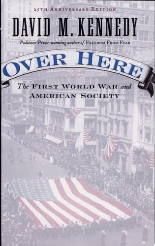 Over Here: The First World War and American Society