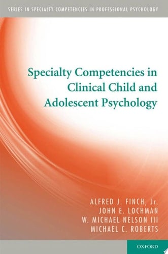 Specialty Competencies in Clinical Child and Adolescent Psychology (Specialty Competencies in Professional Psychology)