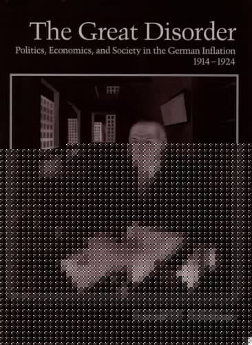 Great Disorder: Politics, Economics, and Society in the German Inflation, 1914-1924