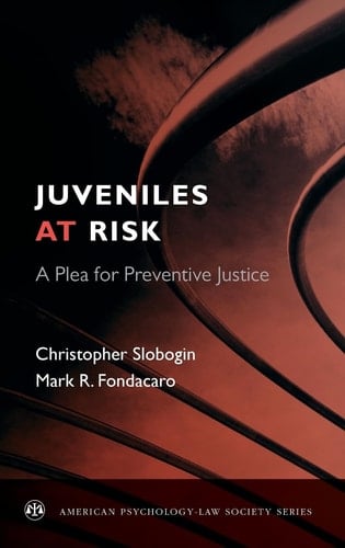 Juveniles at Risk: A Plea for Preventive Justice (American Psychology-Law Society Series)