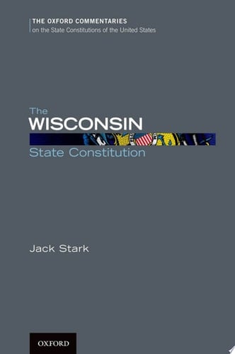 The Wisconsin State Constitution (Oxford Commentaries on the State Constitutions of the United States)