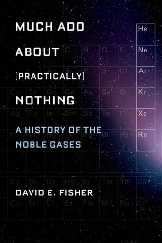 Much Ado about (Practically) Nothing: A History of the Noble Gases