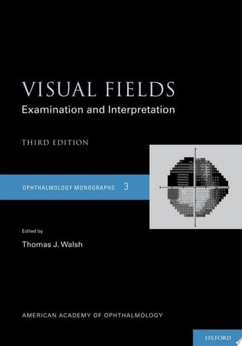 Visual Fields: Examination and Interpretation (American Academy of Ophthalmology Monograph Series Book 3)