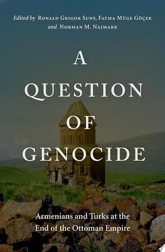 Question of Genocide: Armenians and Turks at the End of the Ottoman Empire