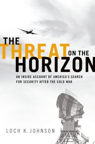 Threat on the Horizon: An Inside Account of America's Search for Security after the Cold War
