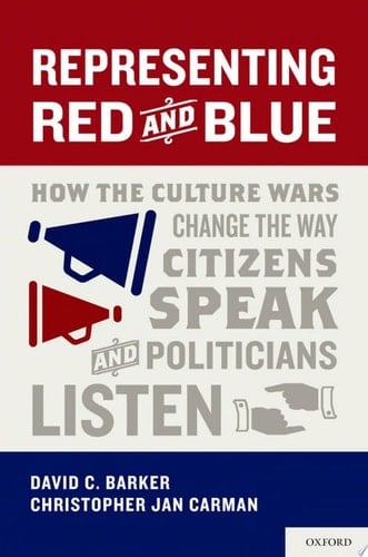 Representing Red and Blue: How the Culture Wars Change the Way Citizens Speak and Politicians Listen (Series in Political Psychology)