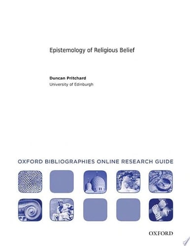 Epistemology of Religious Belief: Oxford Bibliographies Online Research Guide (Oxford Bibliographies Online Research Guides)