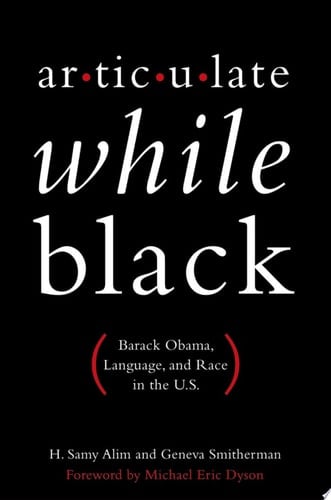 Articulate While Black: Barack Obama, Language, and Race in the U. S.