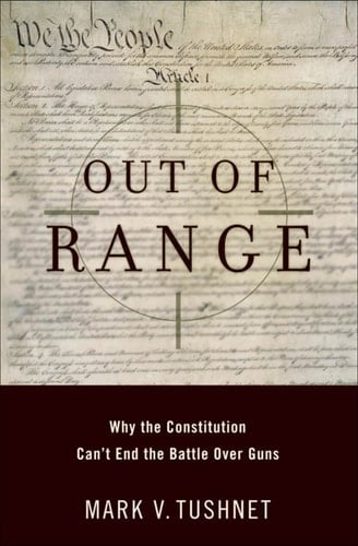 Out of Range: Why the Constitution Can't End the Battle over Guns (Inalienable Rights)