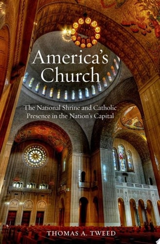 America's Church: The National Shrine and Catholic Presence in the Nation's Capital