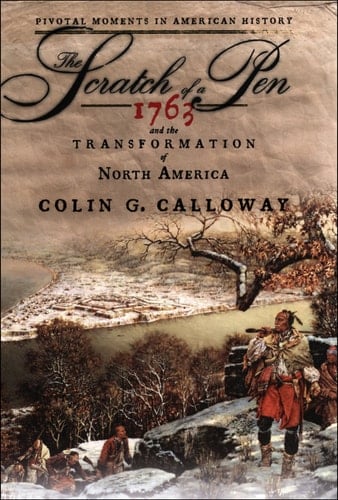 The Scratch of a Pen: 1763 and the Transformation of North America (Pivotal Moments in American History)