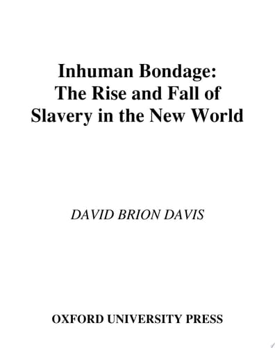 Inhuman Bondage: The Rise and Fall of Slavery in the New World