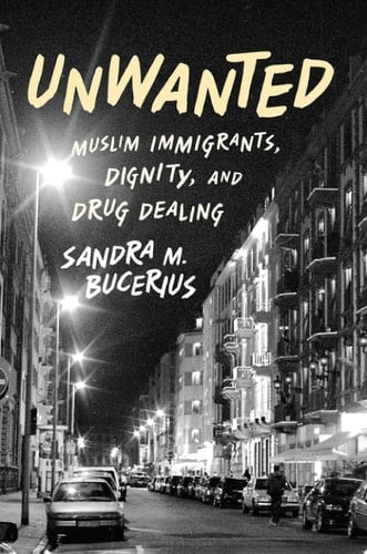 Unwanted: Muslim Immigrants, Dignity and Drug Dealing (Studies in Crime and Public Policy)