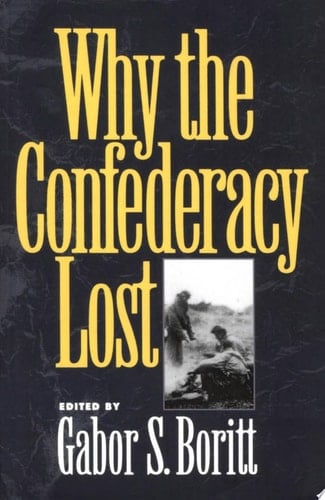 Why the Confederacy Lost (Gettysburg Civil War Institute Books)