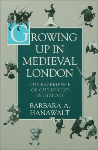 Growing Up in Medieval London: The Experience of Childhood in History