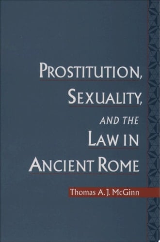 Prostitution, Sexuality, and the Law in Ancient Rome