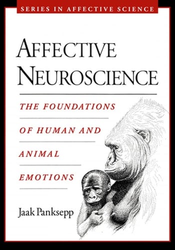 Affective Neuroscience: The Foundations of Human and Animal Emotions (Series in Affective Science)