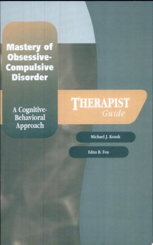 Mastery of Obsessive-Compulsive Disorder: A Cognitive-Behavioral Approach (Treatments That Work)