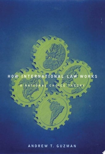 How International Law Works: A Rational Choice Theory