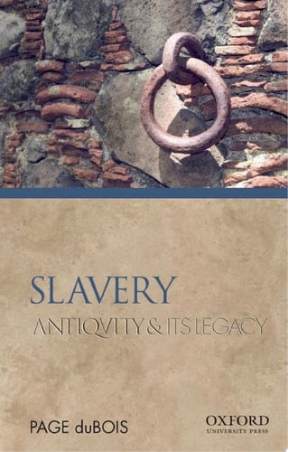 Slavery: Antiquity and Its Legacy (Ancients & Moderns)